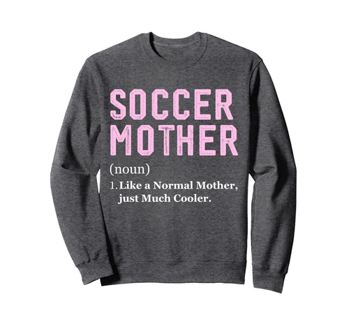 Funny Soccer Player Mother Definition Sweatshirt - Custom Art Print Unisex - T-Shirt, Sweatshirt, Hoodie