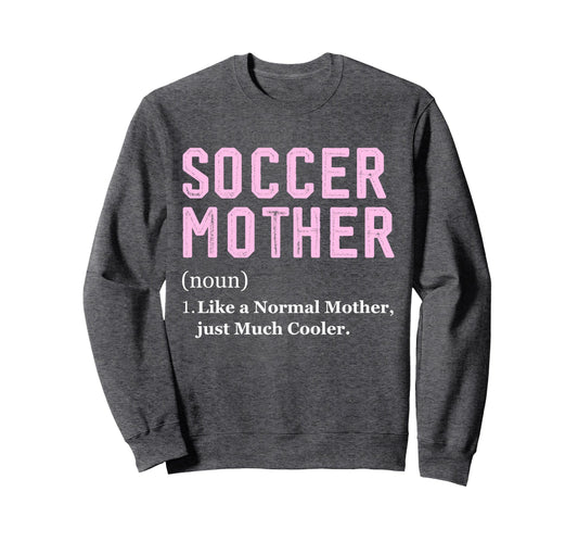 Funny Soccer Player Mother Definition Sweatshirt - Custom Art Print Unisex - T-Shirt, Sweatshirt, Hoodie