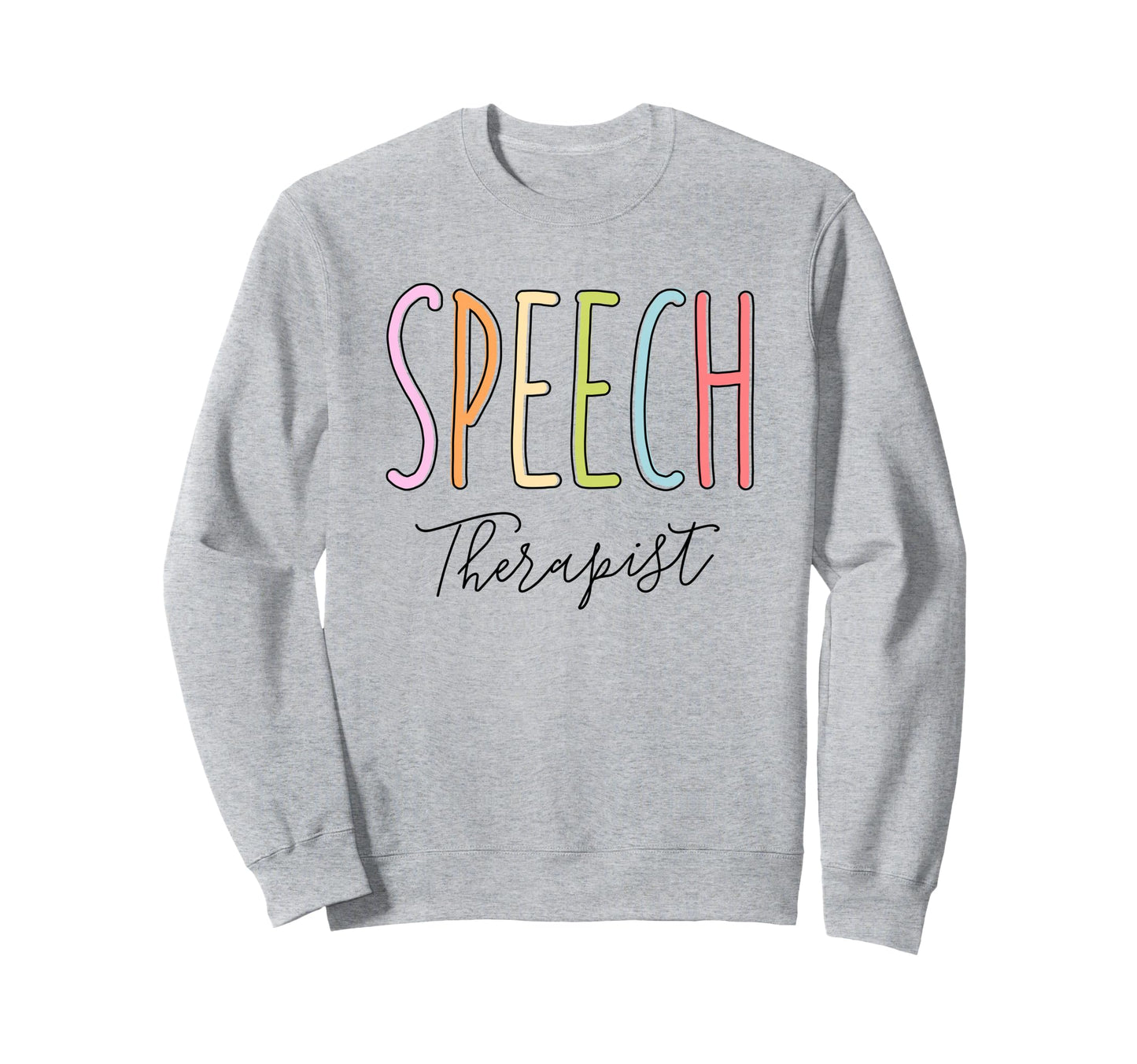 Speech Therapist Pastel Colors Sweatshirt - Casual Everyday Wear Unisex - T-Shirt, Sweatshirt, Hoodie