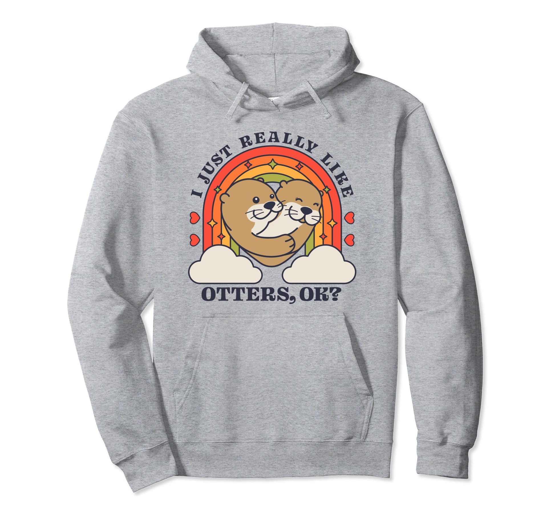 I Just Really Like Otters Ok Funny Otter Hoodie - Unique Graphic Men Women - T-Shirt, Sweatshirt, Hoodie