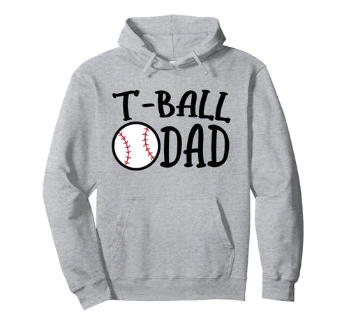 T Ball Dad Tball Father Parent Support Ball Hoodie - Trendy Graphic Unisex - T-Shirt, Sweatshirt, Hoodie