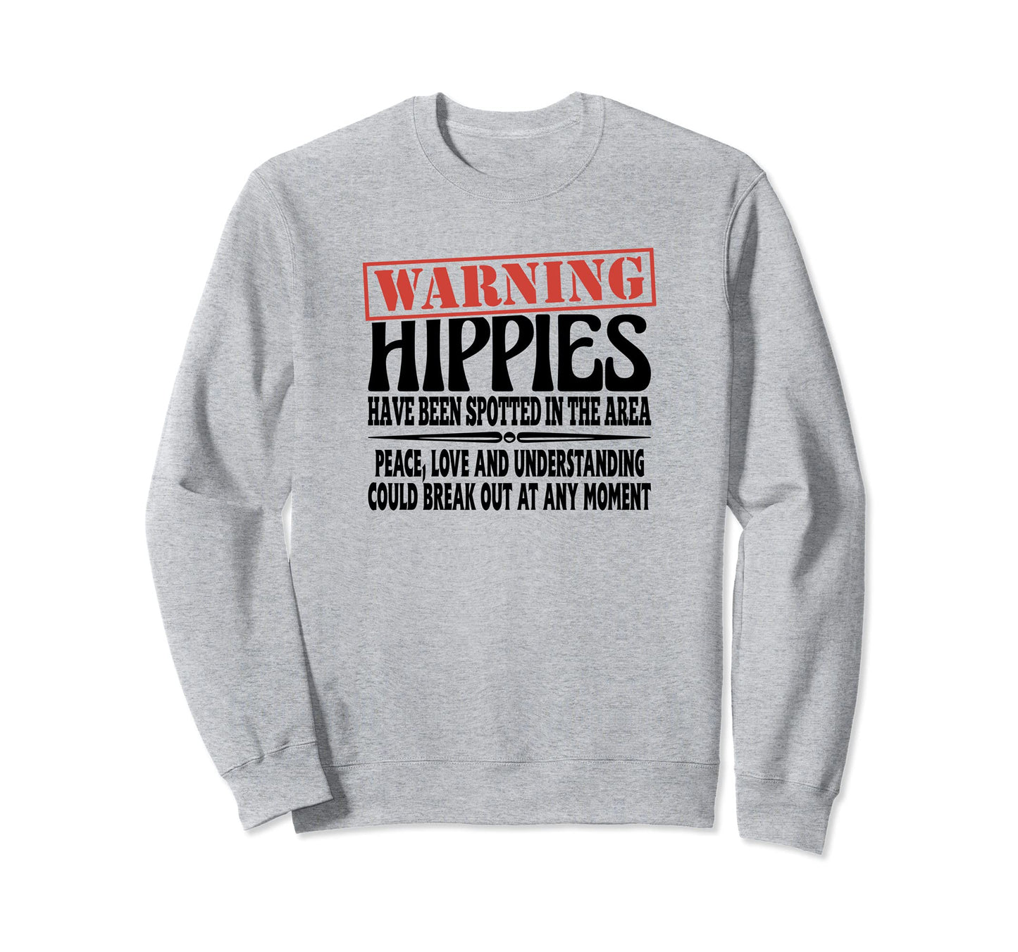 Warning Hippies Spotted Area Peace Love Sweatshirt - Graphic Print Unisex - T-Shirt, Sweatshirt, Hoodie