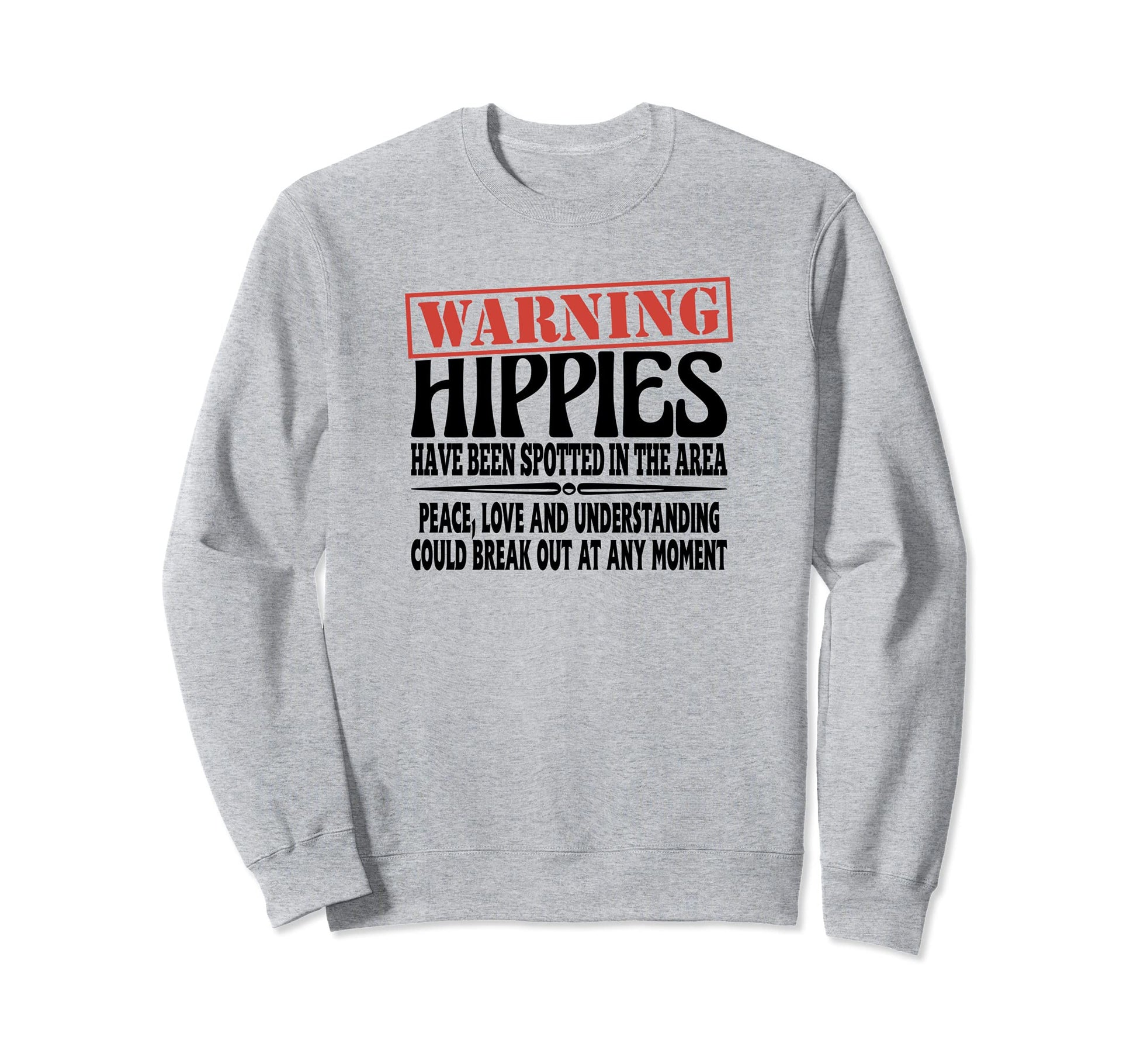 Warning Hippies Spotted Area Peace Love Sweatshirt - Graphic Print Unisex - T-Shirt, Sweatshirt, Hoodie