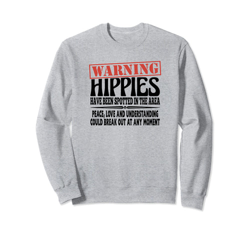 Warning Hippies Spotted Area Peace Love Sweatshirt - Graphic Print Unisex - T-Shirt, Sweatshirt, Hoodie