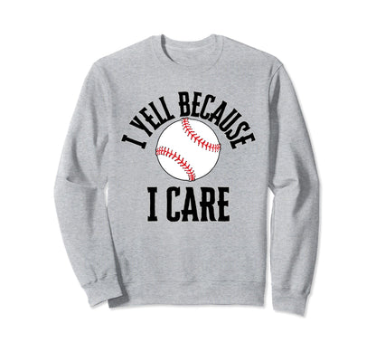 I Yell Because I Care Baseball Parent Sweatshirt - Custom Art Print Unisex - T-Shirt, Sweatshirt, Hoodie