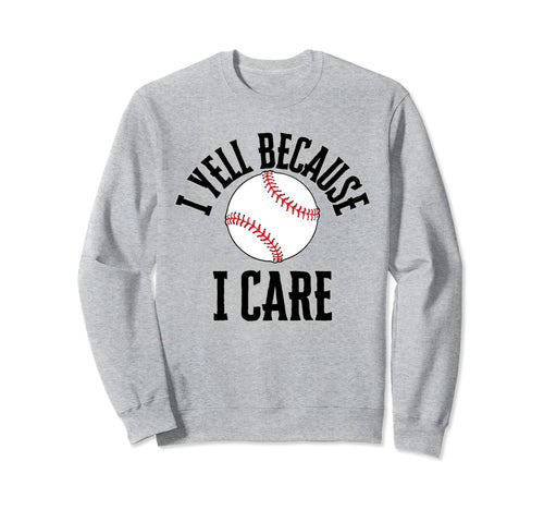 I Yell Because I Care Baseball Parent Sweatshirt - Custom Art Print Unisex - T-Shirt, Sweatshirt, Hoodie