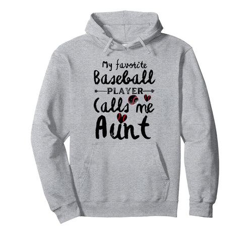 My Favorite Baseball Player Calls Me Aunt Hoodie - Novelty Apparel Unisex - T-Shirt, Sweatshirt, Hoodie
