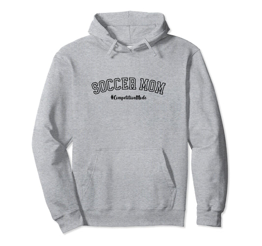 Soccer Mom Competition Mode Soccer Hoodie - Custom Art Print for Adults - T-Shirt, Sweatshirt, Hoodie