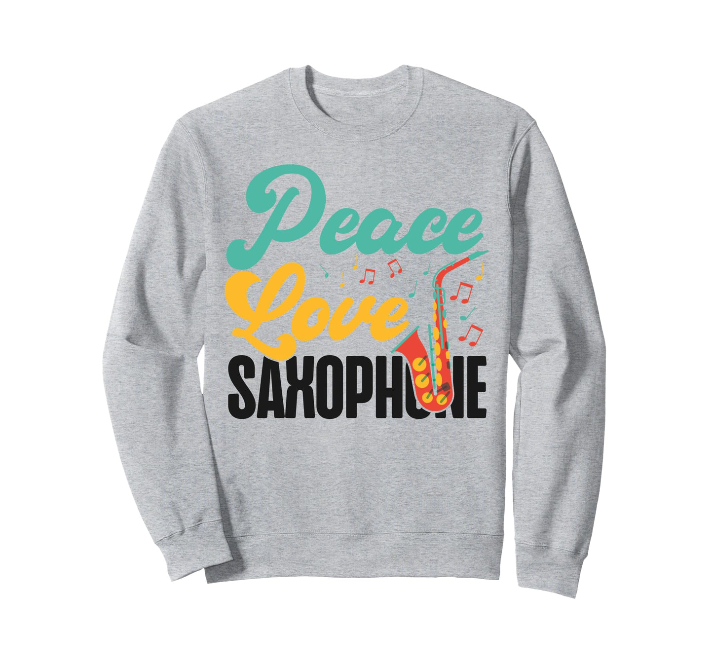 Saxophone Peace Love Saxophone Sweatshirt - Custom Art Print Men Women - T-Shirt, Sweatshirt, Hoodie