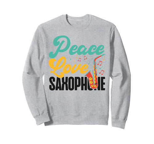 Saxophone Peace Love Saxophone Sweatshirt - Custom Art Print Men Women - T-Shirt, Sweatshirt, Hoodie