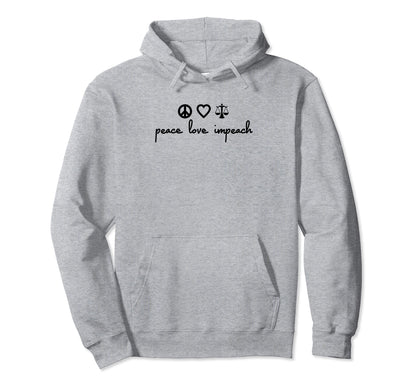 Peace Love Impeach Hoodie - Unique Graphic Men Women - T-Shirt, Sweatshirt, Hoodie