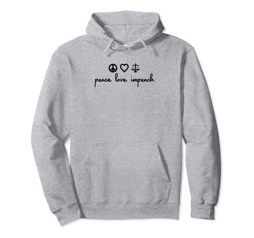 Peace Love Impeach Hoodie - Unique Graphic Men Women - T-Shirt, Sweatshirt, Hoodie