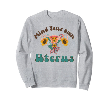 Mind Your Own Uterus Boho My Uterus Sweatshirt - Unique Graphic Men Women - T-Shirt, Sweatshirt, Hoodie
