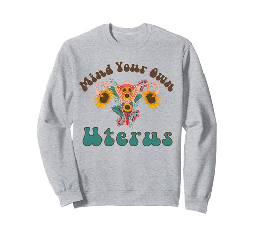 Mind Your Own Uterus Boho My Uterus Sweatshirt - Unique Graphic Men Women - T-Shirt, Sweatshirt, Hoodie