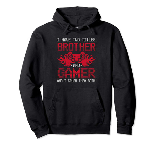 I Have Two Titles Brother And Gamer Funny Hoodie - Minimalist Print Unisex - T-Shirt, Sweatshirt, Hoodie