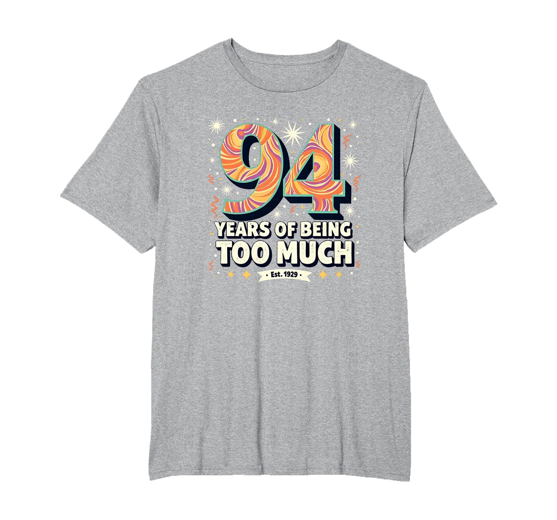 94 Years Too Much Birthday Gift Funny T-Shirt - Custom Art Print Unisex - T-Shirt, Sweatshirt, Hoodie