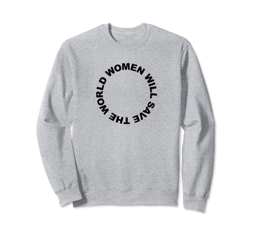 Will Save World Female Peace Love Sweatshirt - Custom Art Print Men Women - T-Shirt, Sweatshirt, Hoodie