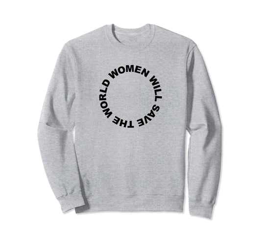 Will Save World Female Peace Love Sweatshirt - Custom Art Print Men Women - T-Shirt, Sweatshirt, Hoodie