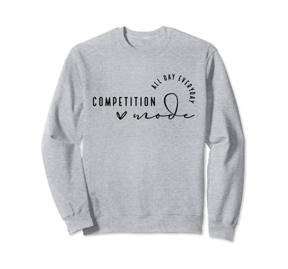 Competition Mode All Day Everyday Sweatshirt - Streetwear Style for Adults - T-Shirt, Sweatshirt, Hoodie