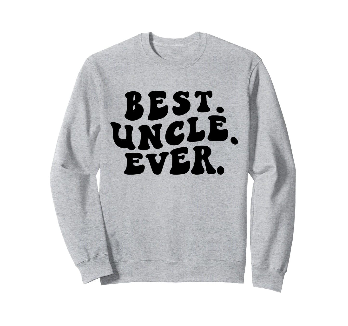 Best Uncle Ever Groovy Uncle Sweatshirt - Fun Novelty Design Unisex - T-Shirt, Sweatshirt, Hoodie