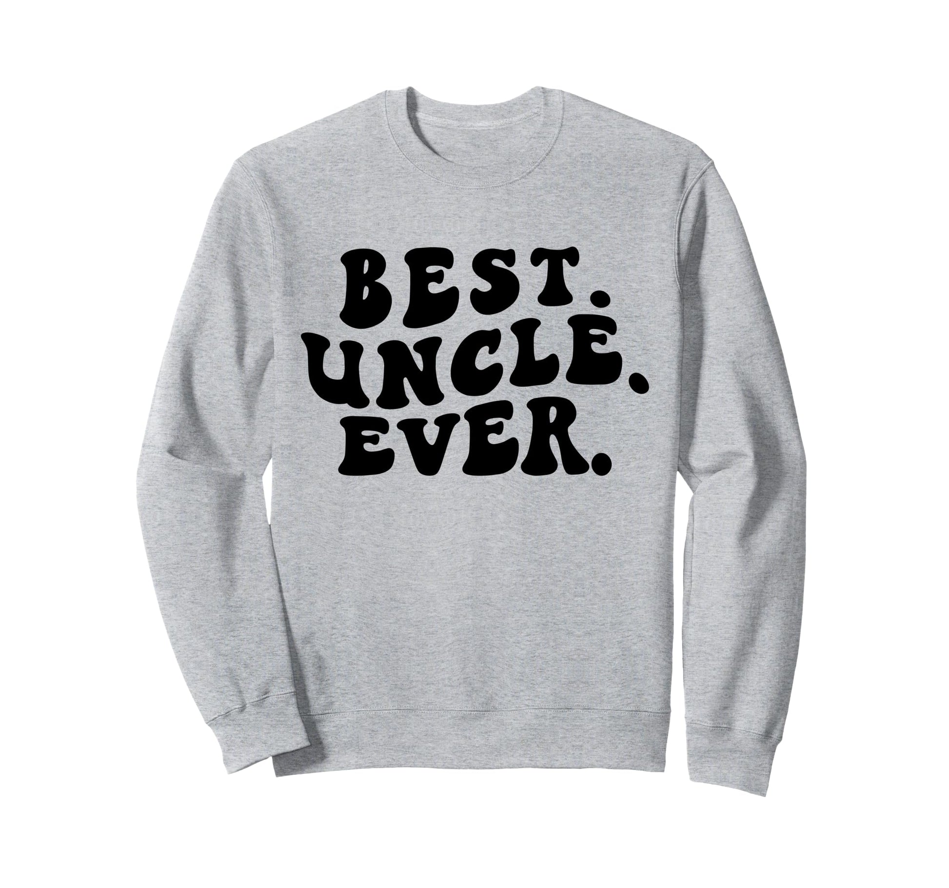 Best Uncle Ever Groovy Uncle Sweatshirt - Fun Novelty Design Unisex - T-Shirt, Sweatshirt, Hoodie