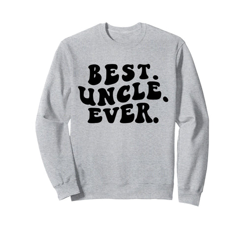 Best Uncle Ever Groovy Uncle Sweatshirt - Fun Novelty Design Unisex - T-Shirt, Sweatshirt, Hoodie