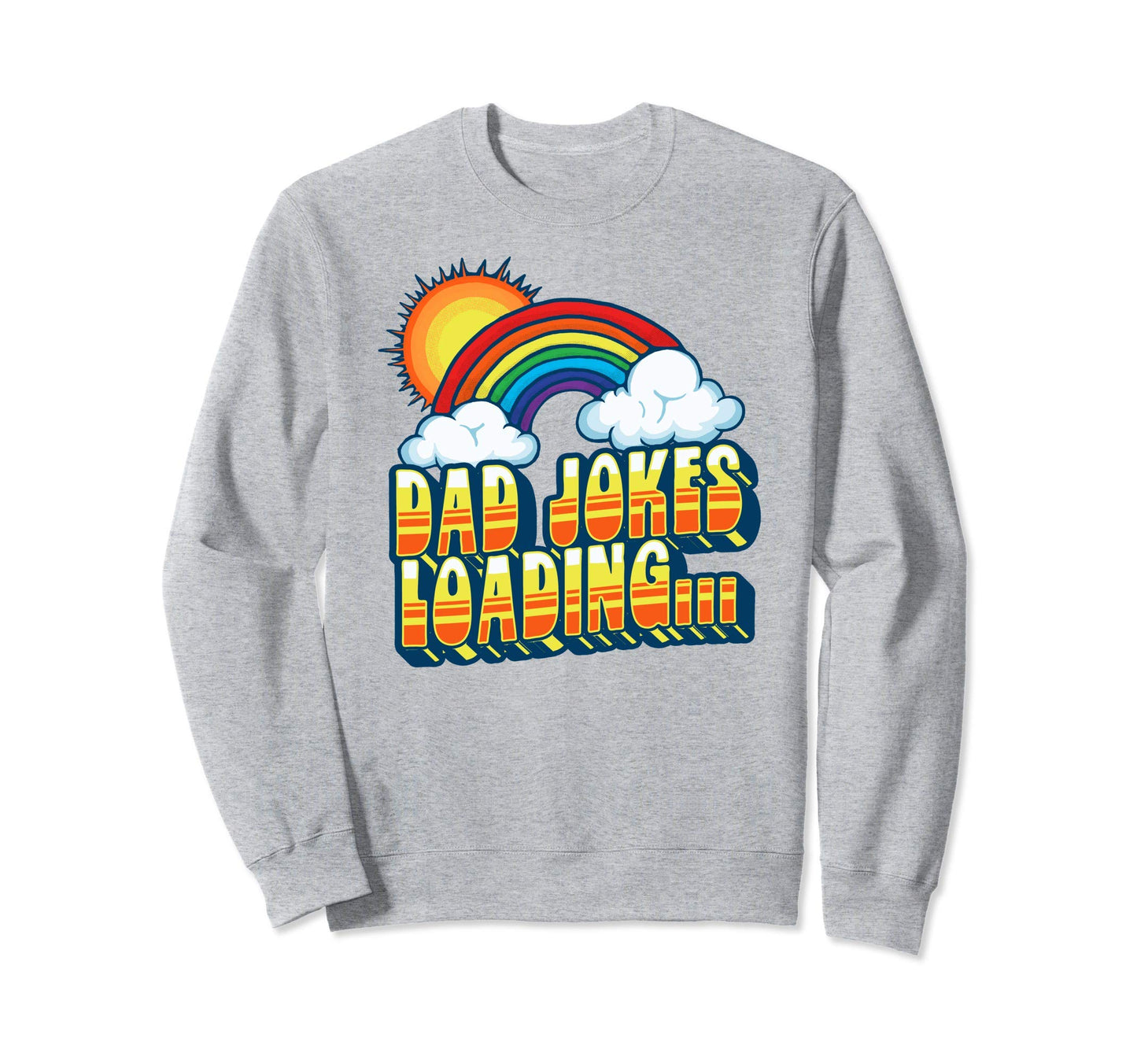 Dad Jokes Loading Rainbow Funny Sweatshirt - Novelty Apparel Unisex - T-Shirt, Sweatshirt, Hoodie