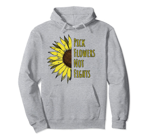 Fun Pick Flowers Not Fights Flower Power Hoodie - Trendy Graphic Unisex - T-Shirt, Sweatshirt, Hoodie