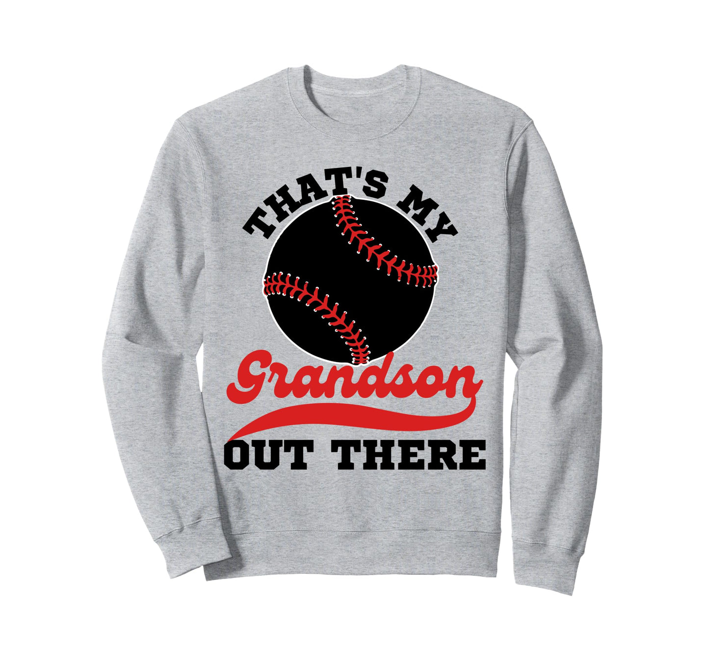 Thats My Grandson Out There Baseball Sweatshirt - Streetwear Style Unisex - T-Shirt, Sweatshirt, Hoodie