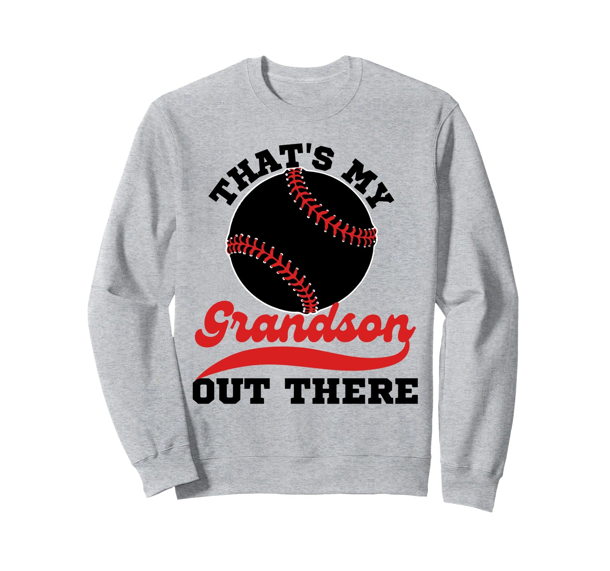 Thats My Grandson Out There Baseball Sweatshirt - Streetwear Style Unisex - T-Shirt, Sweatshirt, Hoodie