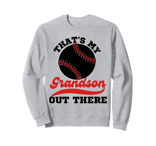 Thats My Grandson Out There Baseball Sweatshirt - Streetwear Style Unisex - T-Shirt, Sweatshirt, Hoodie