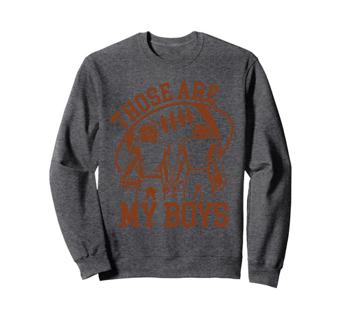 Those Are My Football Mom Mama Sweatshirt - Casual Everyday Wear Unisex - T-Shirt, Sweatshirt, Hoodie