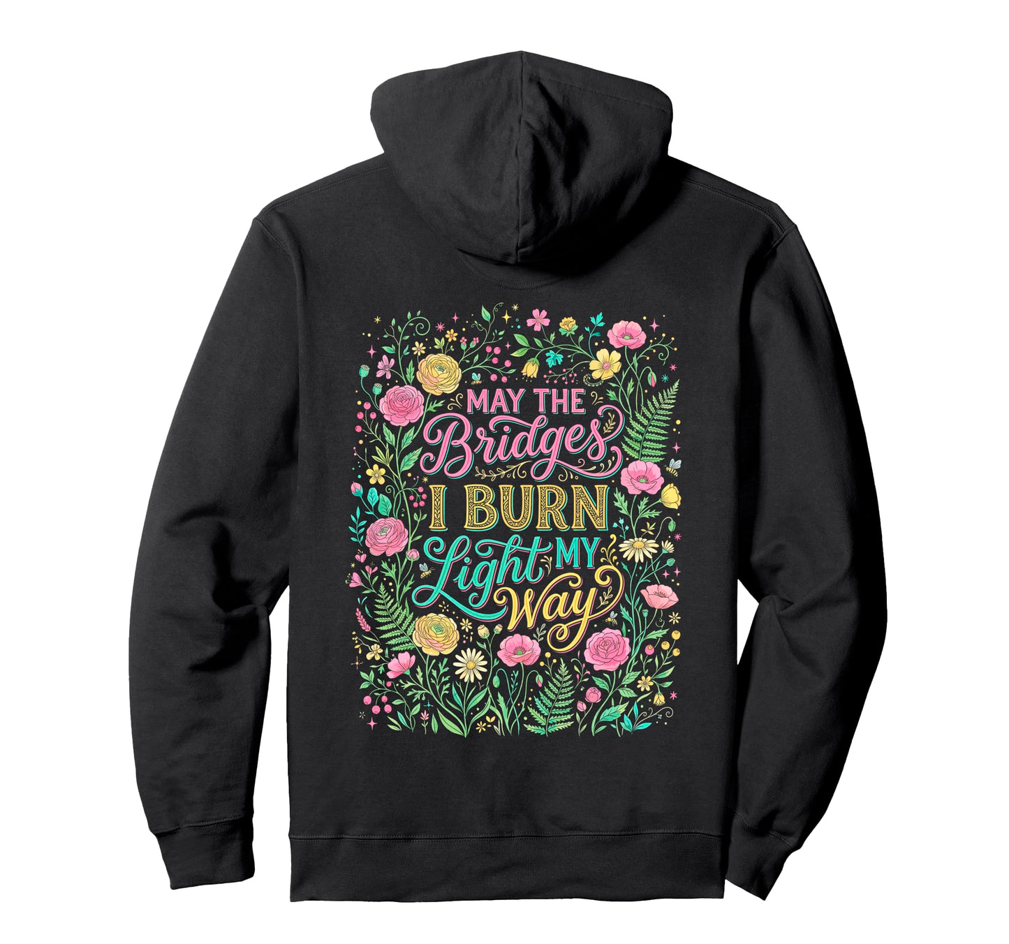May Bridges I Burn Light My Way Floral Hoodie - Graphic Print Men Women - T-Shirt, Sweatshirt, Hoodie