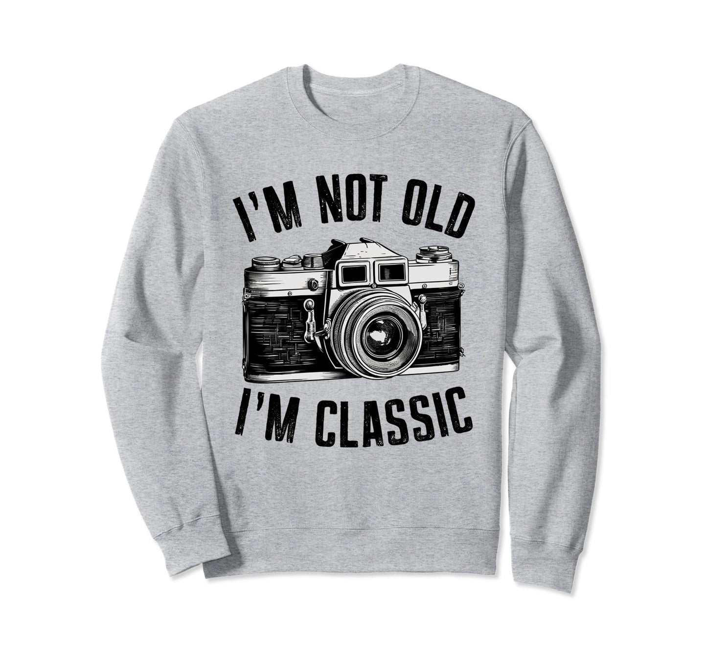 Camera Im Not Old Im Nostalgia Sweatshirt - Casual Everyday Wear for Adults - T-Shirt, Sweatshirt, Hoodie