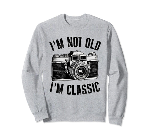 Camera Im Not Old Im Nostalgia Sweatshirt - Casual Everyday Wear for Adults - T-Shirt, Sweatshirt, Hoodie