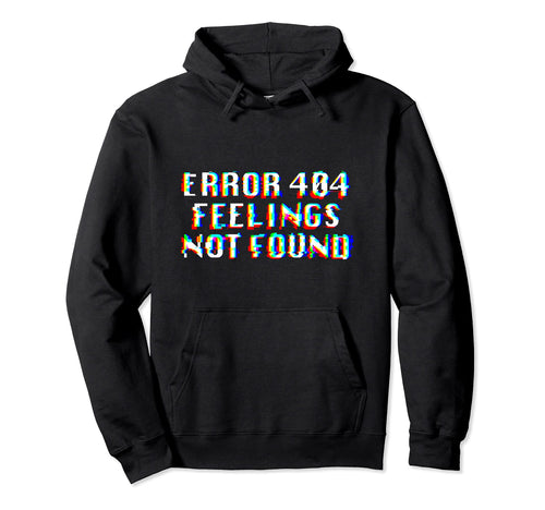 Error 404 Feelings Not Found Glitch Hoodie - Trendy Graphic for Adults - T-Shirt, Sweatshirt, Hoodie