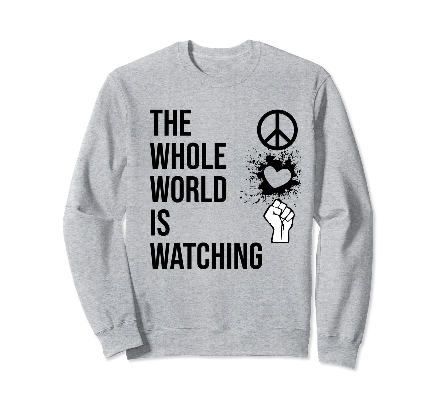 Whole World Is Watching Activist Sweatshirt - Unique Graphic for Adults - T-Shirt, Sweatshirt, Hoodie