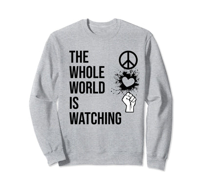Whole World Is Watching Activist Sweatshirt - Unique Graphic for Adults - T-Shirt, Sweatshirt, Hoodie