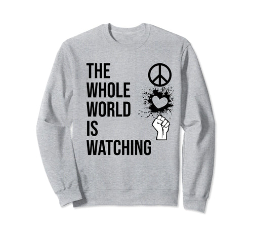 Whole World Is Watching Activist Sweatshirt - Unique Graphic for Adults - T-Shirt, Sweatshirt, Hoodie