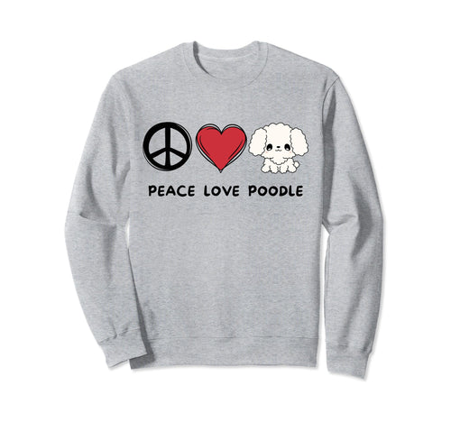 Kawaii Poodle Lover Peace Love Poodle Sweatshirt - Unique Graphic Unisex - T-Shirt, Sweatshirt, Hoodie