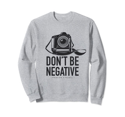 Dont Be Negative Dslr Photo Camera Strap Sweatshirt - Trendy Graphic Unisex - T-Shirt, Sweatshirt, Hoodie