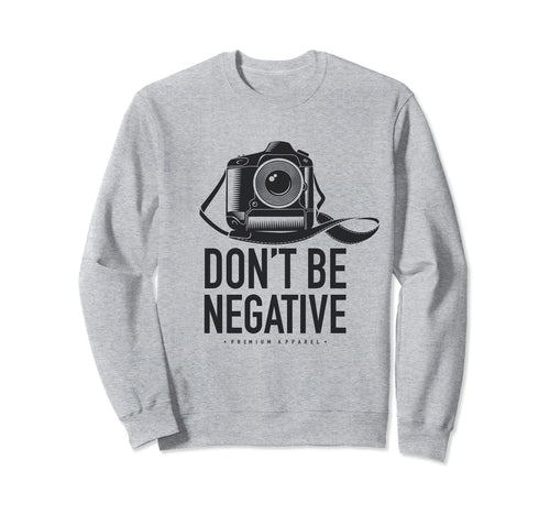 Dont Be Negative Dslr Photo Camera Strap Sweatshirt - Trendy Graphic Unisex - T-Shirt, Sweatshirt, Hoodie