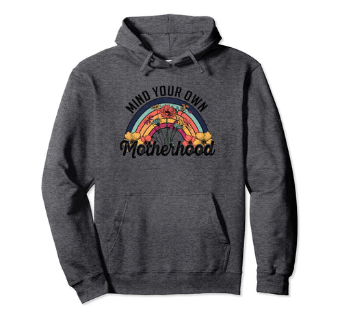 Mind Your Own Motherhood Rainbow Wild Hoodie - Casual Everyday Wear Unisex - T-Shirt, Sweatshirt, Hoodie