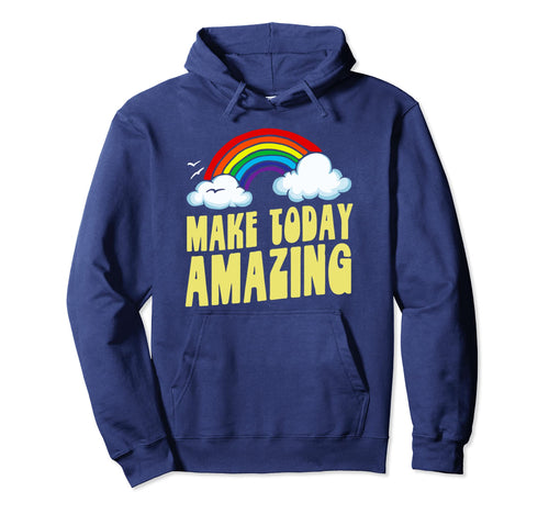 Make Today Amazing Funny Rainbow Hoodie - Casual Everyday Wear Men Women - T-Shirt, Sweatshirt, Hoodie