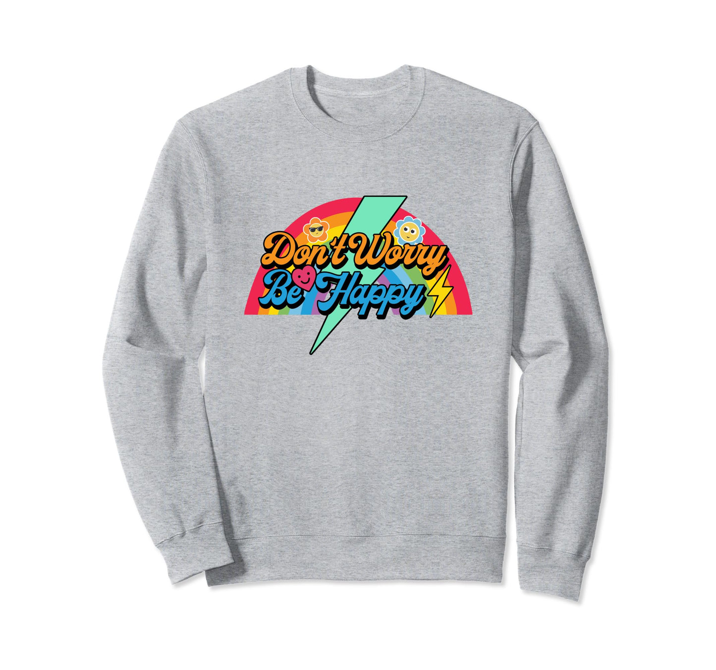 Dont That Worry Be Happy Motivation Sweatshirt - Graphic Print for Adults - T-Shirt, Sweatshirt, Hoodie