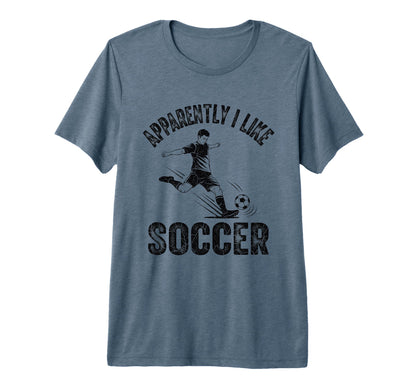 Apparently I Like Soccer Season T-Shirt - Streetwear Style for Adults - T-Shirt, Sweatshirt, Hoodie