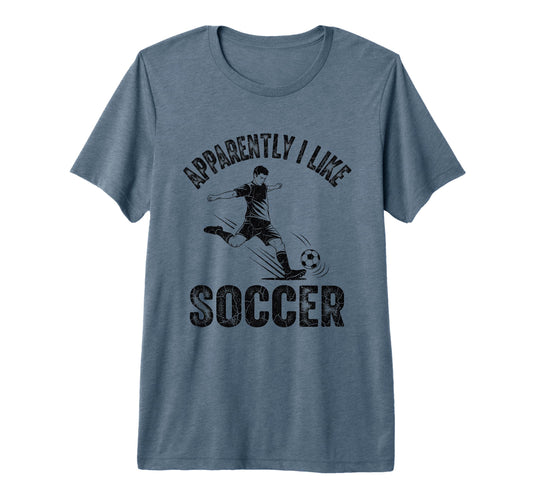 Apparently I Like Soccer Season T-Shirt - Streetwear Style for Adults - T-Shirt, Sweatshirt, Hoodie