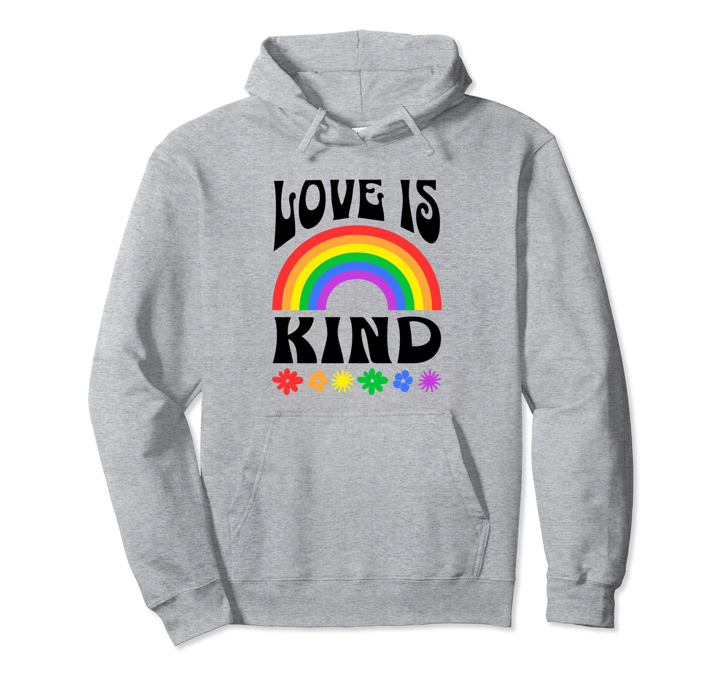 Love Is Kind Colorful Rainbow And Flowers Hoodie - Graphic Print Unisex - T-Shirt, Sweatshirt, Hoodie
