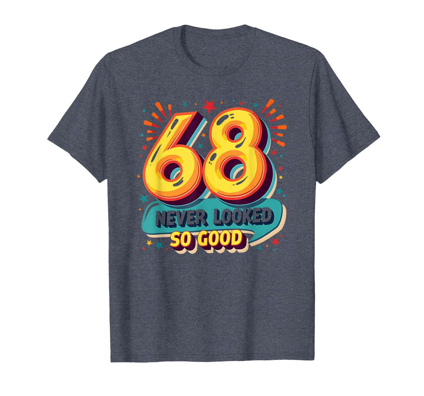 68 Never Looked So Good Birthday Gift T-Shirt - Trendy Graphic for Adults - T-Shirt, Sweatshirt, Hoodie