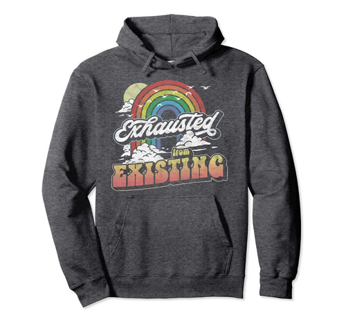 Exhausted From Existing Ironic Rainbow Hoodie - Trendy Graphic Unisex - T-Shirt, Sweatshirt, Hoodie